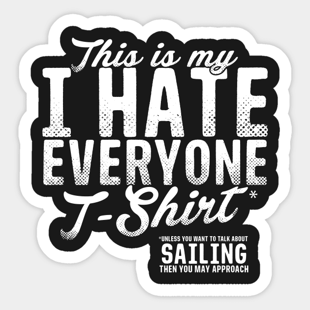 This Is My Hate Everyone T-Shirt Sailing Sticker by thingsandthings